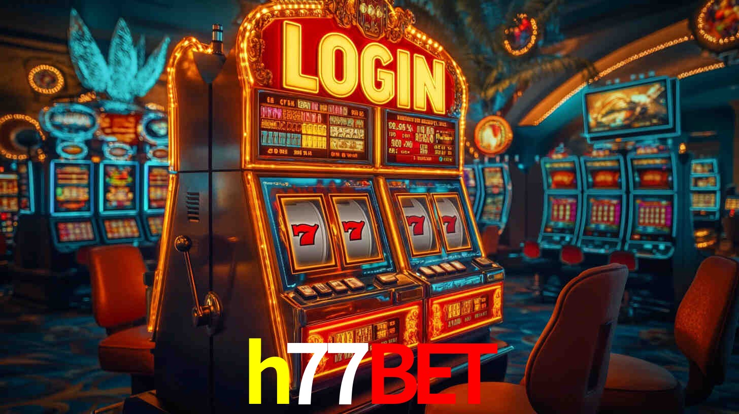 h77bet: Jogos de Caça-Níqueis-Altas Recompensas, Roleta-Velocidade, Blackjack-Desafios Máximos